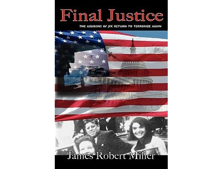 Livro Final Justice The Assassins of JFK Return to Terrorize Again de James Robert Miller (Inglês)