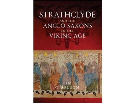 Livro the strathclyde and the anglo-saxons in the viking age de tim clarkson (inglês)