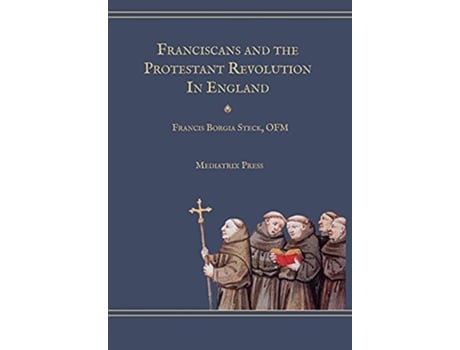 Livro Franciscans and the Protestant Revolution in England de Fr Francis Borgia Steck (Inglês)