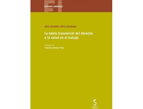 Livro La tutela transversal del derecho a la salud en el trabajo de López Ahumada, J. Eduardo (Espanhol)