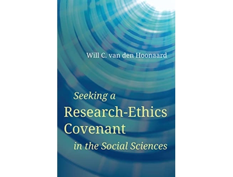 Livro Seeking a ResearchEthics Covenant in the Social Sciences de Will C Van Den Hoonaard (Inglês)