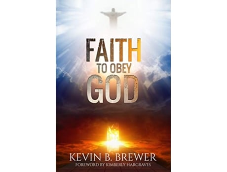 Livro Faith To Obey God de Kevin B Brewer e Kimberly Hargraves (Inglês)