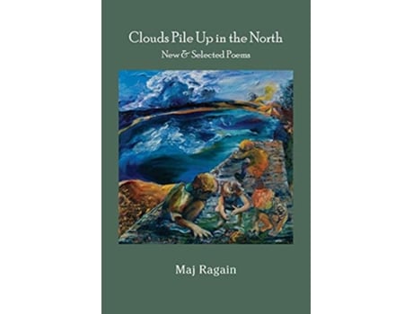 Livro Clouds Pile Up in the North New Selected Poems de Maj Ragain (Inglês)