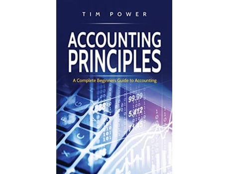 Livro Accounting Principles A Complete Beginners Guide to Accounting de Tim Power (Inglês)