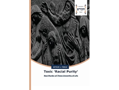 Livro Toxic ‘Racial Purity‘ Nazi Murder of Those Unworthy of Life de Arthur L Finkle (Inglês)