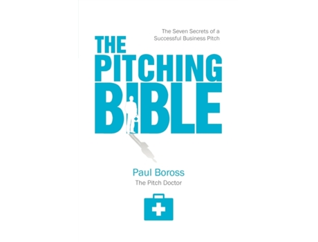 Livro The Pitching Bible The Seven Secrets of a Successful Business Pitch de Paul Boross (Inglês)