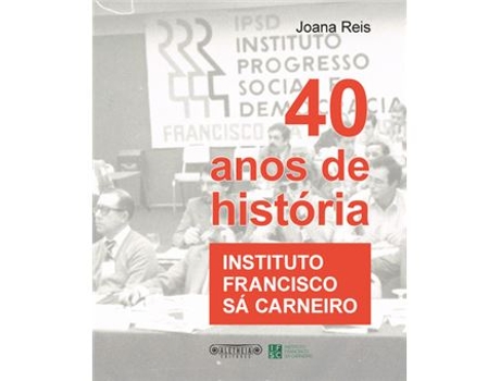 Livro Instituto Francisco Sá Carneiro - 40 Anos de História de Joana Reis (Português)