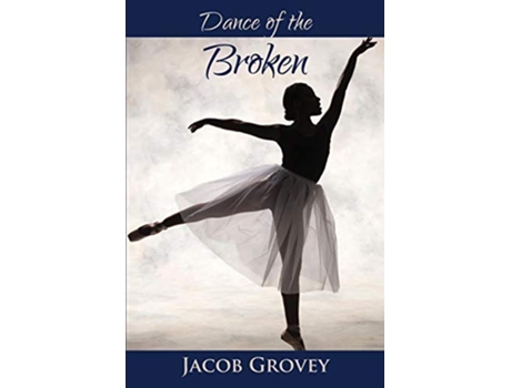 Livro Dance of the Broken de Jacob Grovey (Inglês)