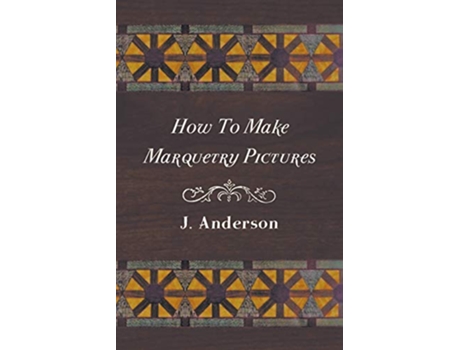 Livro How To Make Marquetry Pictures de J Anderson (Inglês)