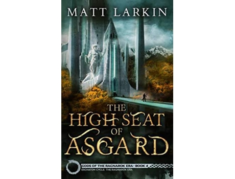 Livro The High Seat of Asgard Gods of the Ragnarok Era de Matt Larkin (Inglês)