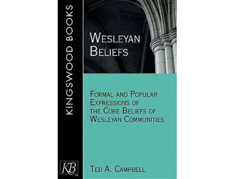 Livro Wesleyan Beliefs Formal and Popular Expressions of the Core Beliefs of Wesleyan Communities de Ted A Campbell (Inglês)