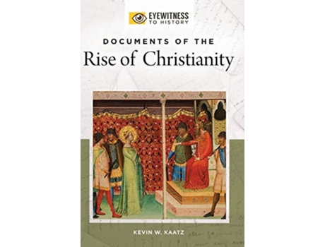 Livro Documents of the Rise of Christianity de Kevin W Kaatz (Inglês - Capa Dura)