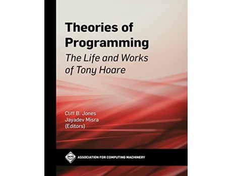 Livro Theories of Programming The Life and Works of Tony Hoare Acm Books de Cliff B Jones Jayadev Misra (Inglês)