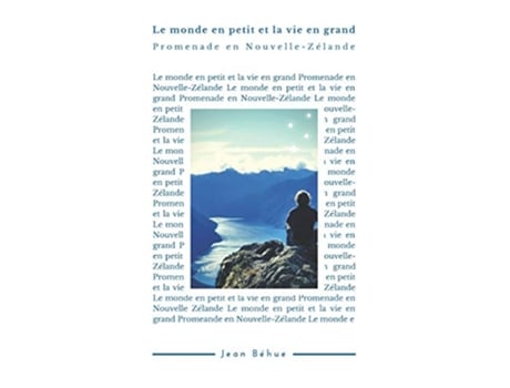 Livro Le monde en petit et la vie en grand Promenade en NouvelleZelande French Edition de Jean Béhue (Francês)