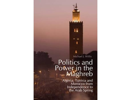 Livro politics and power in the maghreb de michael j. willis (inglês)