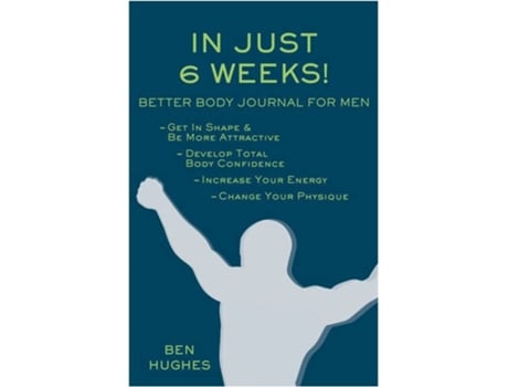 Livro In Just 6 Weeks Better Body Journal For Men de Ben Hughes (Inglês)