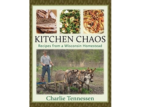 Livro Kitchen Chaos Recipes from a Wisconsin Homestead de Charlie Tennessen (Inglês)