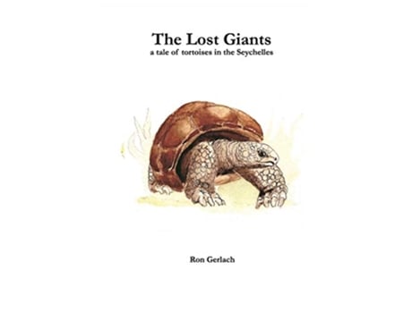 Livro The Lost Giants a tale of tortoises in the Seychelles de Ron Gerlach (Inglês)