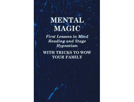 Livro Mental Magic First Lessons in Mind Reading and Stage Hypnotism With Tricks to Wow Your Family de Anon (Inglês)