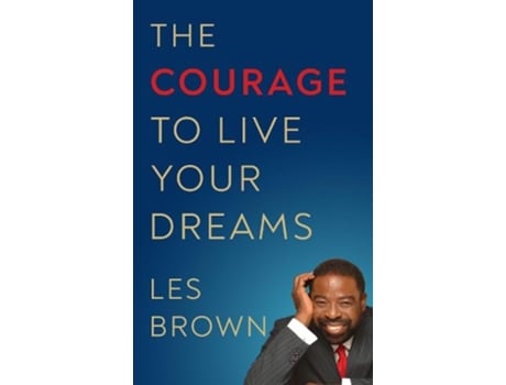 Livro The Courage to Live Your Dreams de Les Brown (Inglês - Capa Dura)