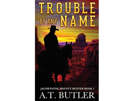 Livro Trouble By Any Name A Western Novella Jacob Payne Bounty Hunter de At Butler (Inglês)