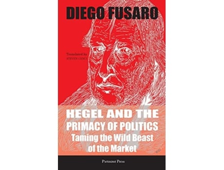 Livro Hegel and the Primacy of Politics Taming the Wild Beast of the Market de Diego Fusaro (Inglês)