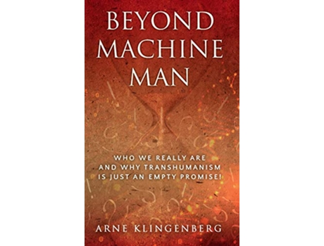 Livro Beyond Machine Man Who we really are and why Transhumanism is just an empty promise de Arne Klingenberg (Inglês)