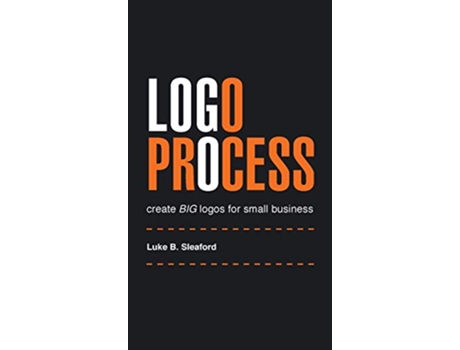 Livro Logo Process create BIG logos for small business de Luke B Sleaford (Inglês)