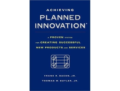 Livro Achieving Planned Innovation A Proven System for Creating Successful New Products and Services de Frank R Bacon (Inglês)