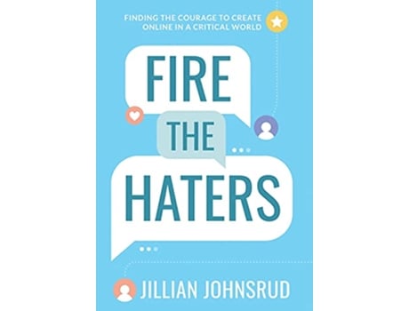 Livro Fire the Haters Finding Courage to Create Online in a Critical World de Jillian Johnsrud (Inglês)