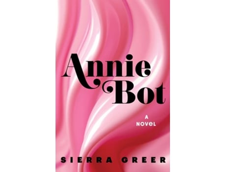 Livro Annie Bot de Sierra Greer (Inglês - Capa Dura)