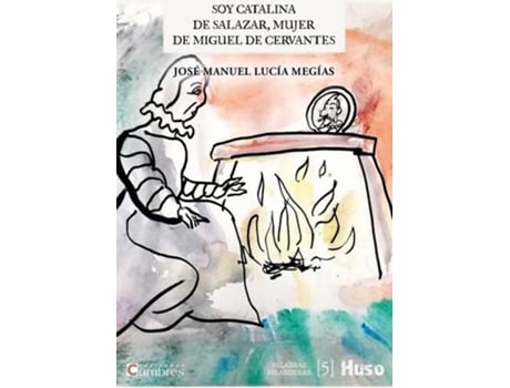 Livro Soy Catalina De Salazar, Mujer De Miguel De Cervantes de José Manuel Lucía Megías (Espanhol)