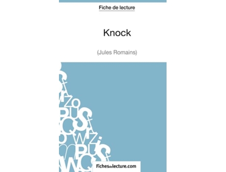 Livro Knock Jules Romains Fiche de lecture Analyse complète de loeuvre French Edition de Jules Fichesdelecture Sophie Lecomte (Francês)