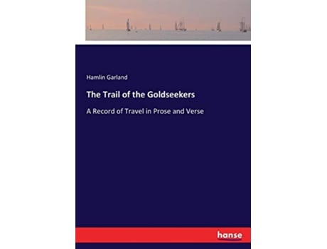 Livro The Trail of the Goldseekers A Record of Travel in Prose and Verse de Hamlin Garland Garland (Inglês)