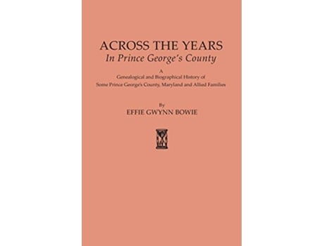 Livro Across the Years in Prince Georges County Maryland 625 de Effie Gwynn Bowie (Inglês)