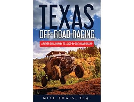 Livro Texas Offroad Racing A FatherSon Journey to a SidebySide Championship de Mike Kowis (Inglês)