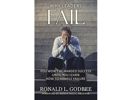 Livro Why Leaders Fail You Wont Be Handed Success Until You Learn How To Handle Failure de Ronald L Godbee (Inglês)