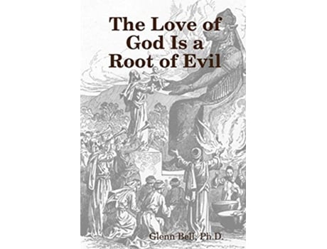 Livro The Love of God is a Root of Evil de Glenn Bell PhD (Inglês)