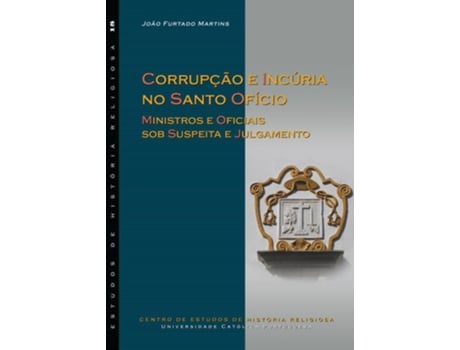 Livro Corrupção E Incúria No Santo Ofício: Ministros E Oficiais Sob Suspeita E Julgamento de João Furtado Martins (Português)