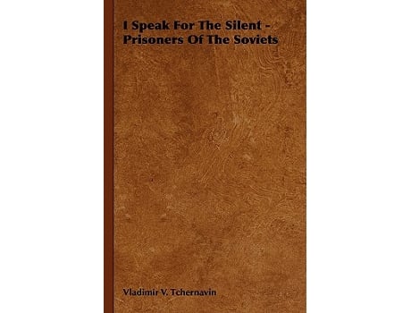 Livro I Speak for the Silent Prisoners of the Soviets de Vladimir V Tchernavin (Inglês)