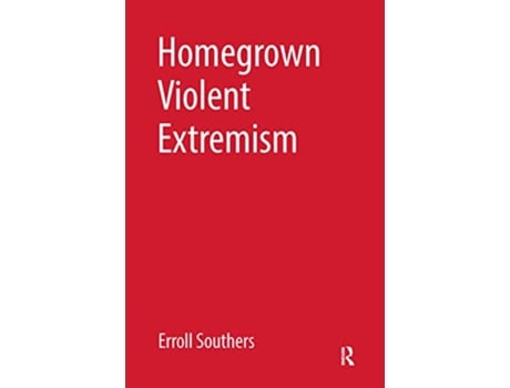 Livro Homegrown Violent Extremism de Erroll Southers (Inglês)