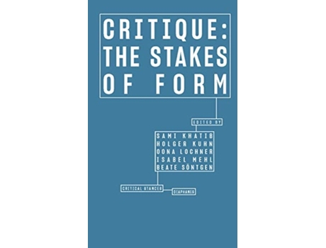 Livro critique - the stakes of form de sami khatib,holger kuhn,oona lochner,isabel mehl,beate soentgen,beate soentgen (inglês)