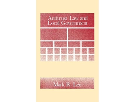 Livro Antitrust Law and Local Government de Mark Lee (Inglês)