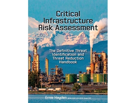 Livro Critical Infrastructure Risk Assessment The Definitive Threat Identification and Threat Reduction Handbook de Ernie Hayden (Inglês)