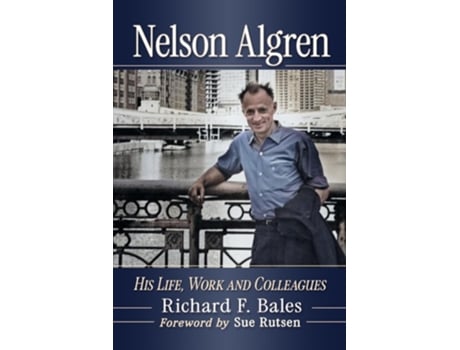 Livro Nelson Algren His Life, Work and Colleagues de Richard F Bales (Inglês)