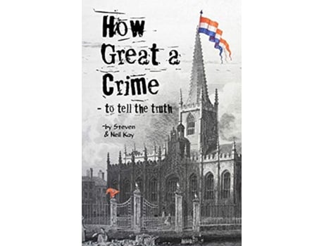 Livro How Great a Crime to tell the truth The story of Joseph Gales and the Sheffield Register de Steven Kay Neil Kay (Inglês)