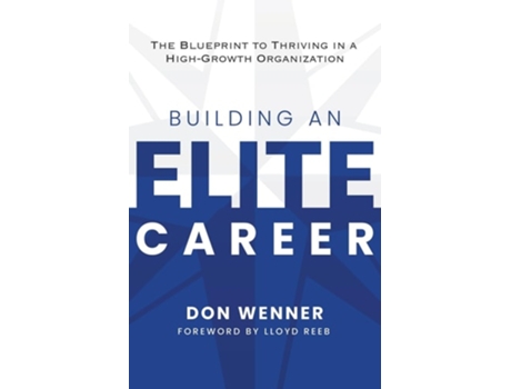 Livro Building an Elite Career The Blueprint to Thriving in a High-Growth Organization de Don Wenner (Inglês)