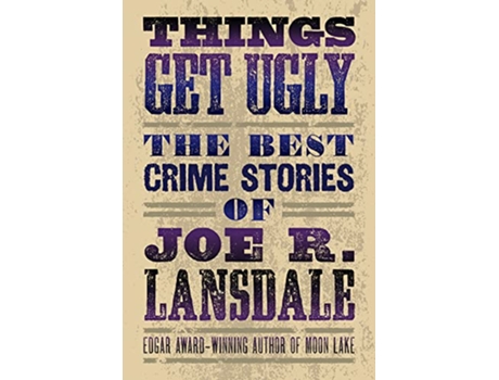 Livro Things Get Ugly The Best Crime Fiction Of Joe R. Lansdale de Joe R Lansdale (Inglês)