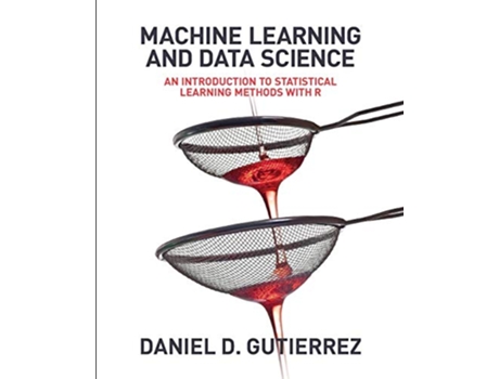 Livro Machine Learning and Data Science de Daniel D Gutierrez (Inglês)