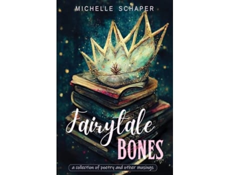 Livro Fairytale Bones poetry and prose de Michelle Schaper (Inglês)